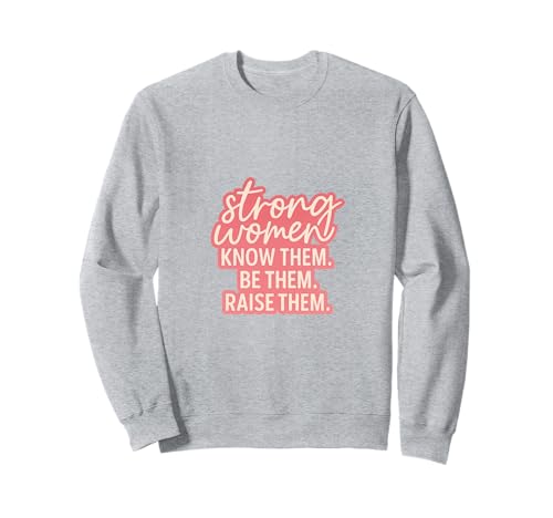 Starke Frauen kennen sie Sei sie, erziehe sie zum Muttertag Sweatshirt von Strong Women Designs