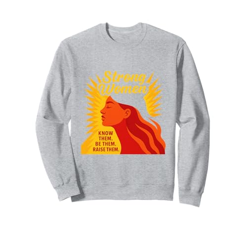 Starke Frauen kennen sie Sei sie, erziehe sie zum Muttertag Sweatshirt von Strong Women Designs