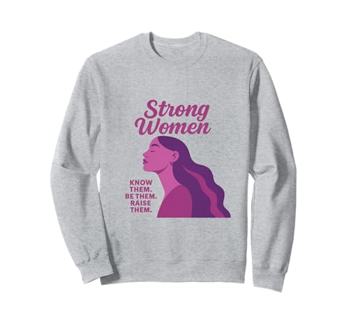 Starke Frauen kennen sie Sei sie, erziehe sie zum Muttertag Sweatshirt von Strong Women Designs