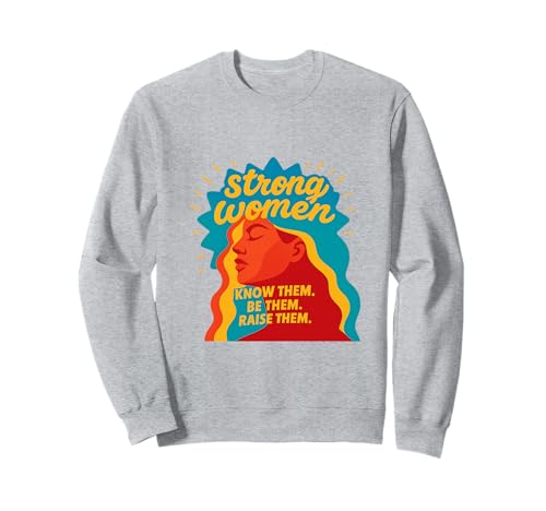 Starke Frauen kennen sie Sei sie, erziehe sie zum Muttertag Sweatshirt von Strong Women Designs