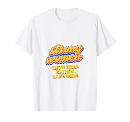 Starke Frauen kennen sie Sei sie, erziehe sie zum Muttertag T-Shirt von Strong Women Designs