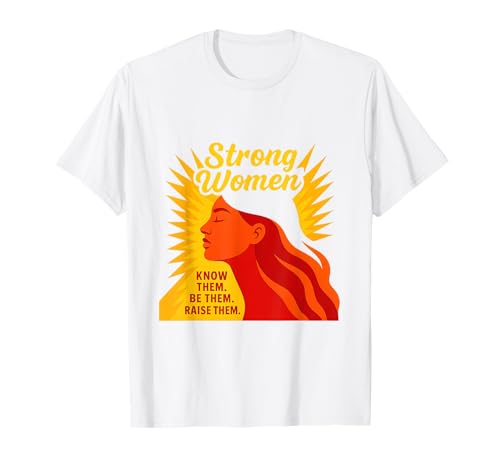 Starke Frauen kennen sie Sei sie, erziehe sie zum Muttertag T-Shirt von Strong Women Designs