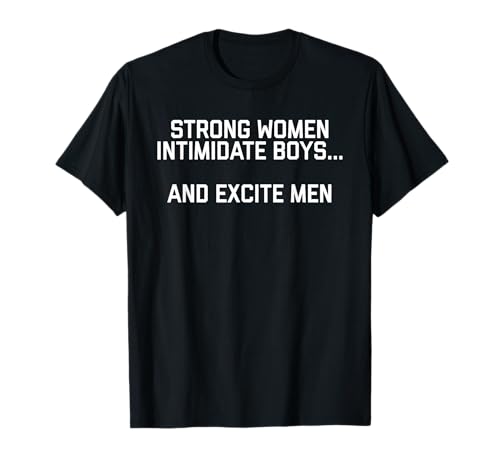 Strong Women Intimidate Boys & Excite Herren-T-Shirt T-Shirt von Strong Women Intimidate & Excite
