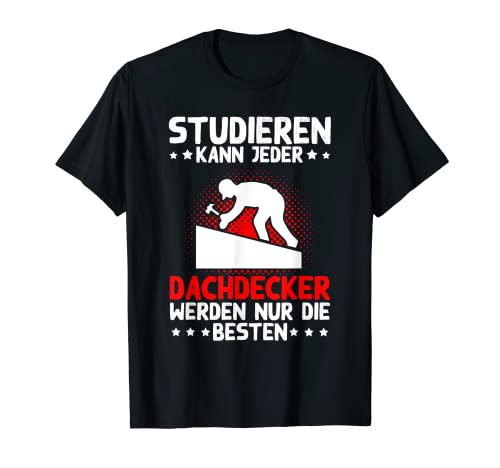 Herren Dachdecker Geschenk Dachdecker Zimmermann Handwerker T-Shirt von Studieren kann jeder Dachdecker T-shirts & Co.