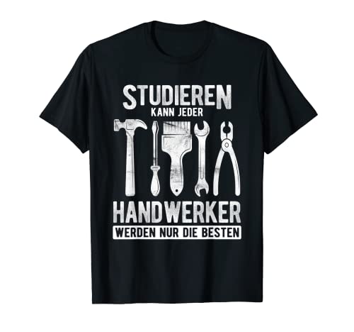 Herren Studieren kann Jeder - Handwerker werden nur die Besten T-Shirt von Studieren kann jeder Handwerker T-shirts & Co.