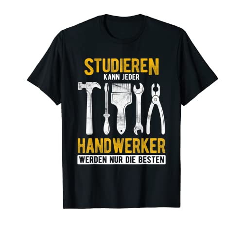 Herren Studieren kann Jeder - Handwerker werden nur die Besten T-Shirt von Studieren kann jeder Handwerker T-shirts & Co.