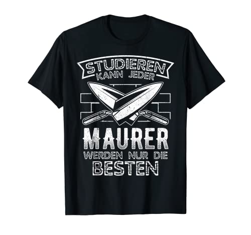 Herren Maurer - Maurer Geselle Meister Geschenk Spruch T-Shirt von Studieren kann jeder Maurer T-shirts & Co.