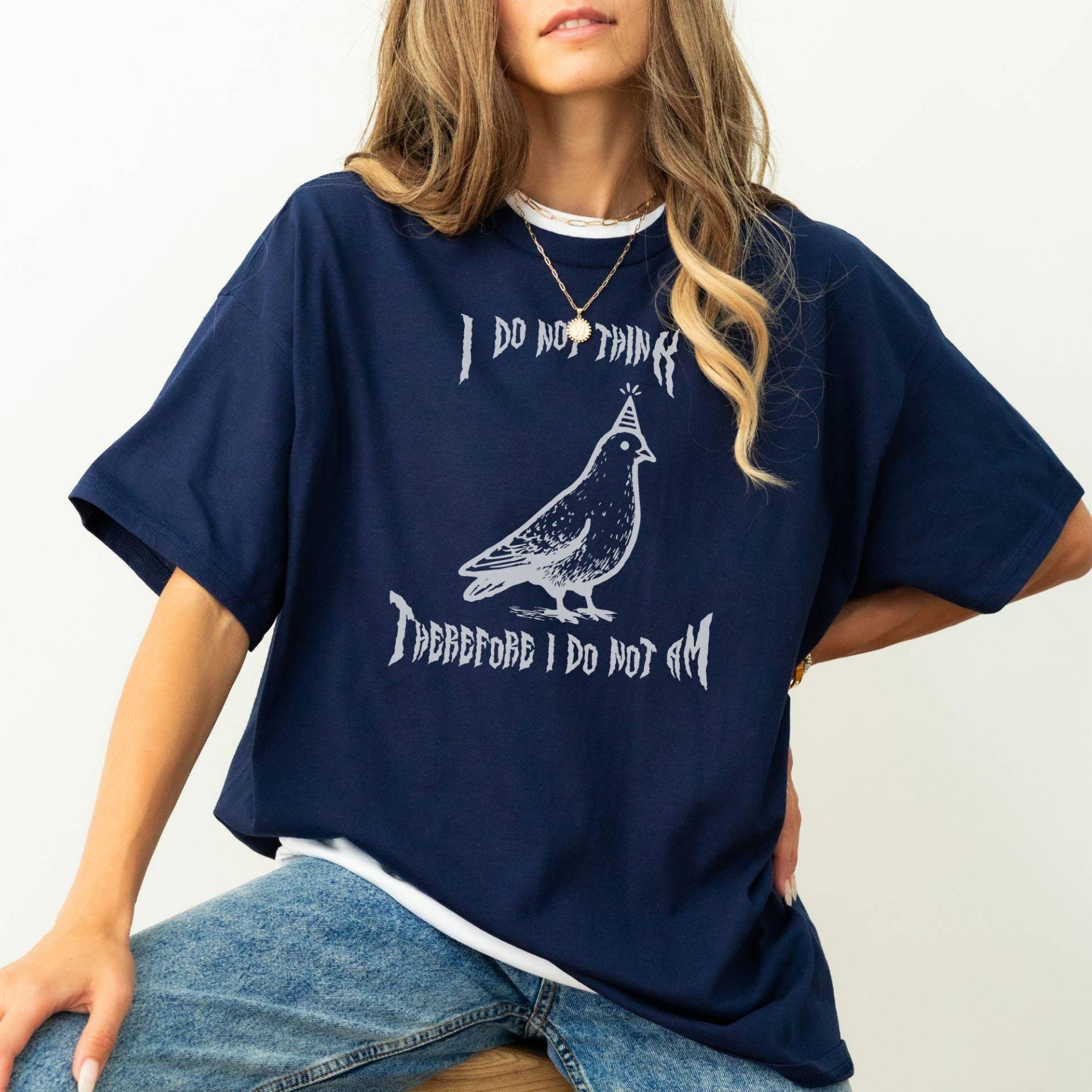 I Do Not Think T-Shirt Unisex, Witziges Meme Shirt, Therefore Do Not Am Taube Weirdcore Shirt, Sarkastisch Spruch, Chaotic 90S Shirt Metal von StudioVenusDE