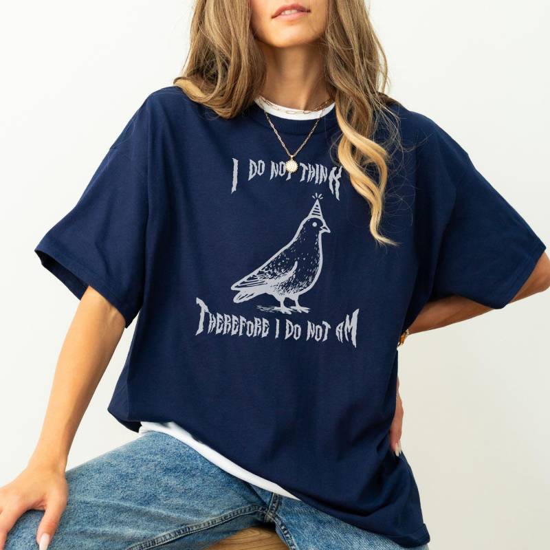 I Do Not Think T-Shirt Unisex, Witziges Meme Shirt, Therefore Do Not Am Taube Weirdcore Shirt, Sarkastisch Spruch, Chaotic 90S Shirt Metal von StudioVenusDE