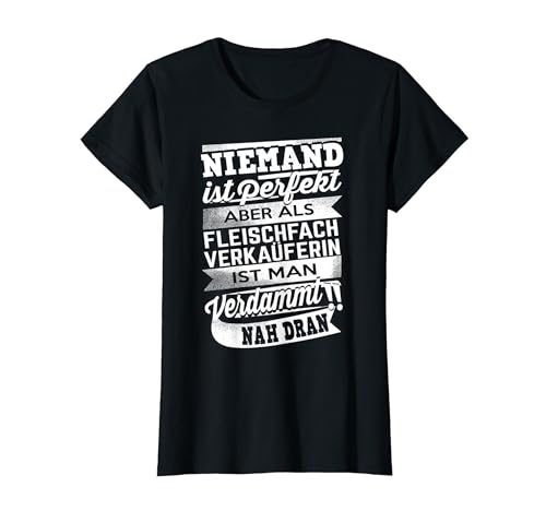 Damen Oberteil Niemand ist perfekt, Fleischfachverkäuferin T-Shirt von Stuffhouse