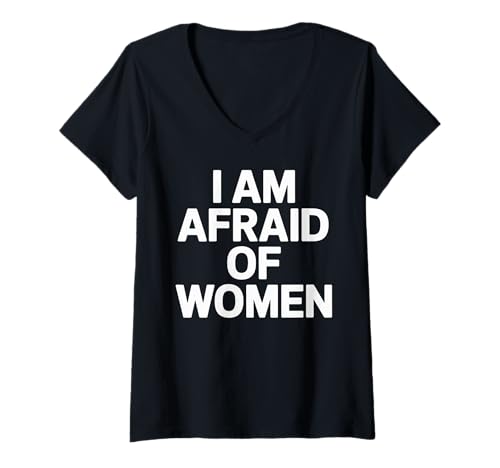 Damen I am Afraid of Women Funny T-Shirt mit V-Ausschnitt Damen I am Afraid of Women Funny T-Shirt mit V-Ausschnitt von Stupid Sayings