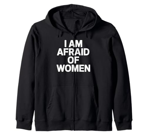 I am Afraid of Women Funny Kapuzenjacke von Stupid Sayings
