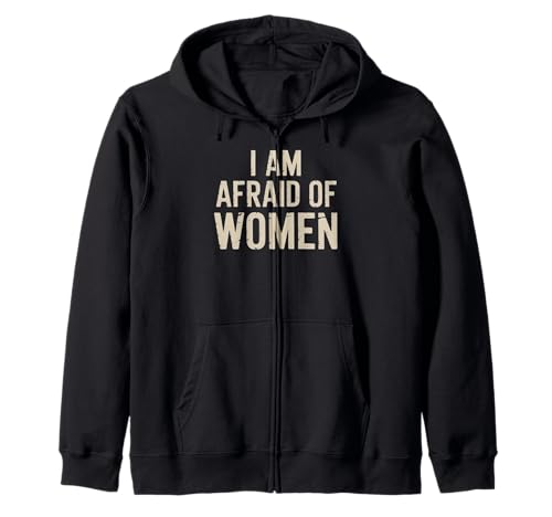 I am Afraid of Women Funny Kapuzenjacke I am Afraid of Women Funny Kapuzenjacke von Stupid Sayings
