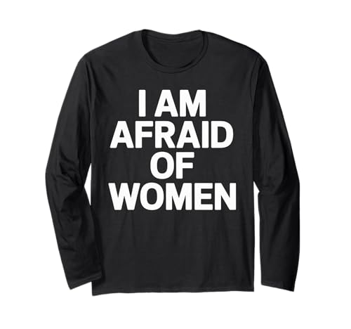 I am Afraid of Women Funny Langarmshirt I am Afraid of Women Funny Langarmshirt von Stupid Sayings