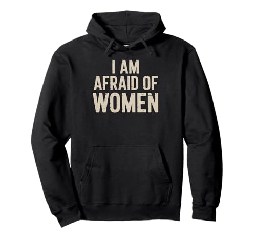 I am Afraid of Women Funny Pullover Hoodie I am Afraid of Women Funny Pullover Hoodie von Stupid Sayings