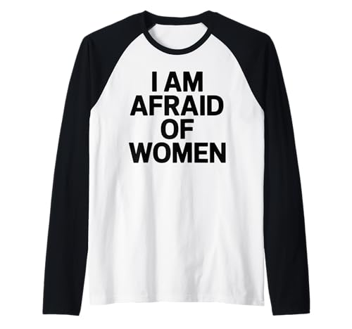 I am Afraid of Women Funny Raglan I am Afraid of Women Funny Raglan von Stupid Sayings