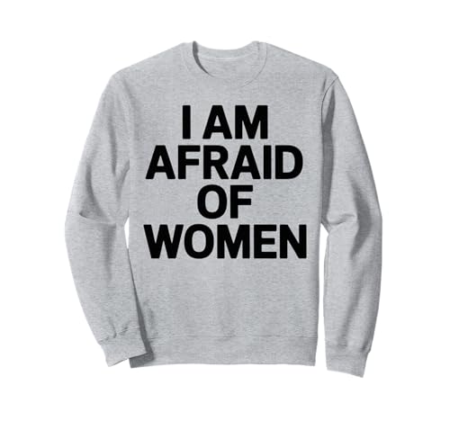 I am Afraid of Women Funny Sweatshirt von Stupid Sayings