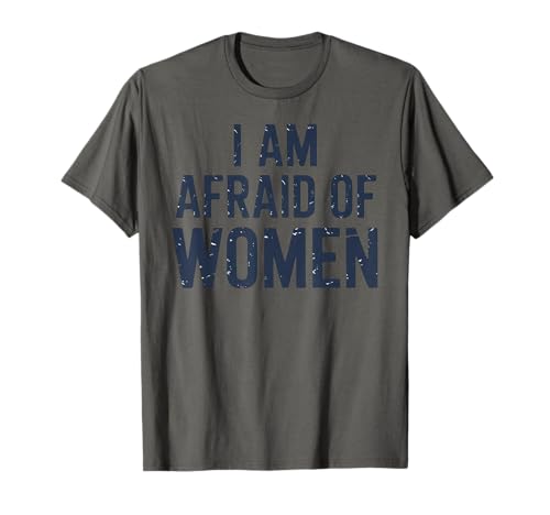 I am Afraid of Women Funny T-Shirt von Stupid Sayings