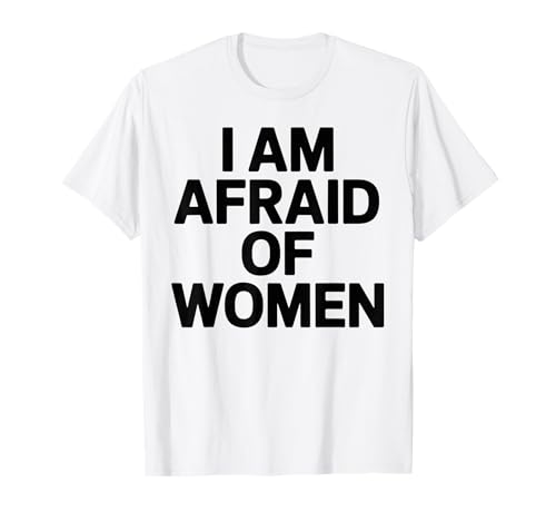 I am Afraid of Women Funny T-Shirt von Stupid Sayings