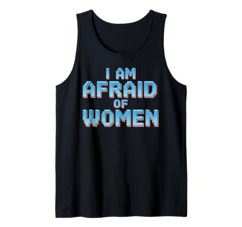 I am Afraid of Women Funny Tank Top I am Afraid of Women Funny Tank Top von Stupid Sayings