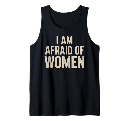 I am Afraid of Women Funny Tank Top von Stupid Sayings