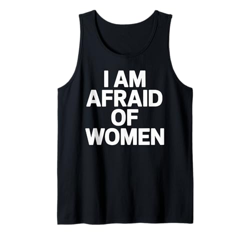 I am Afraid of Women Funny Tank Top von Stupid Sayings