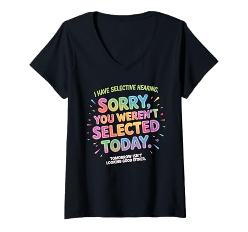 Damen I Have Selective Hearing Sorry You Weren't Selected Funny T-Shirt mit V-Ausschnitt Damen I Have Selective Hearing Sorry You Weren't Selected Funny T-Shirt mit V-Ausschnitt von Stupid tee Sarcastic quotes Not hearing