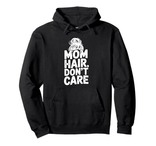 Mama Hair Don't Care Lustig für Mütter und Mamas Pullover Hoodie von Stylish and Comfy for Everyday Moms and Mamas