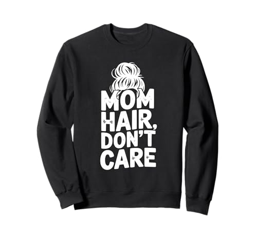 Mama Hair Don't Care Lustig für Mütter und Mamas Sweatshirt Mama Hair Don't Care Lustig für Mütter und Mamas Sweatshirt von Stylish and Comfy for Everyday Moms and Mamas