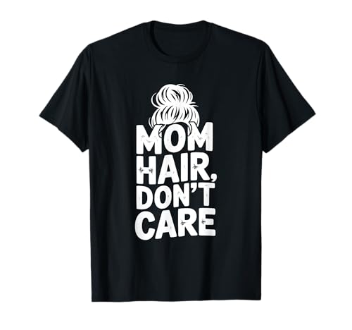 Mama Hair Don't Care Lustig für Mütter und Mamas T-Shirt Mama Hair Don't Care Lustig für Mütter und Mamas T-Shirt von Stylish and Comfy for Everyday Moms and Mamas