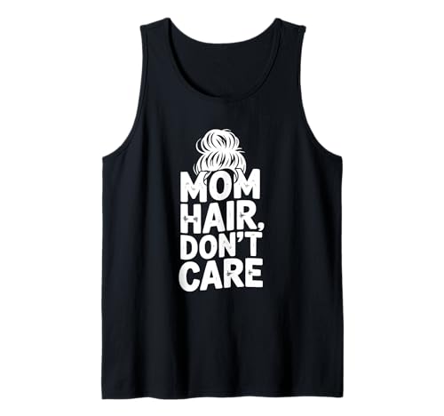 Mama Hair Don't Care Lustig für Mütter und Mamas Tank Top Mama Hair Don't Care Lustig für Mütter und Mamas Tank Top von Stylish and Comfy for Everyday Moms and Mamas