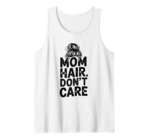 Mama Hair Don't Care Lustig für Mütter und Mamas Tank Top Mama Hair Don't Care Lustig für Mütter und Mamas Tank Top von Stylish and Comfy for Everyday Moms and Mamas
