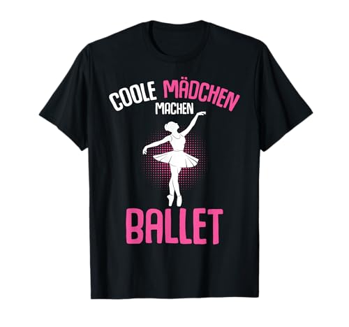 Coole Mädchen machen Ballet Ballerina Damen Kinder T-Shirt von Süße Ballerina Geschenkideen
