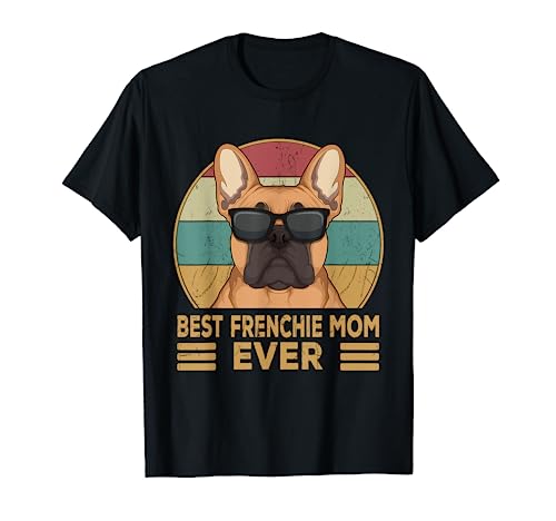 Französische Bulldogge Best Frenchie Mom Ever Mama Frauchen T-Shirt von Süße Französische Bulldoggen Geschenke