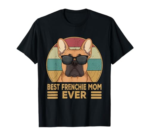 Französische Bulldogge Best Frenchie Mom Ever Mama Frauchen T-Shirt von Süße Französische Bulldoggen Geschenke