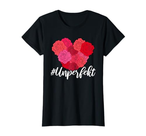 Hashtag Unperfekt - Lustiges Frauen #Unperfekt Rosen T-Shirt von Süße Geschenke für Frauen #Unperfekt
