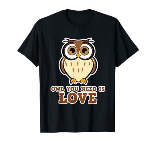 Funny Vogel Eule Kauz Owl you need is Love Damen Herren T-Shirt von Süße Vogel, Eulen & Kauz T-Shirts