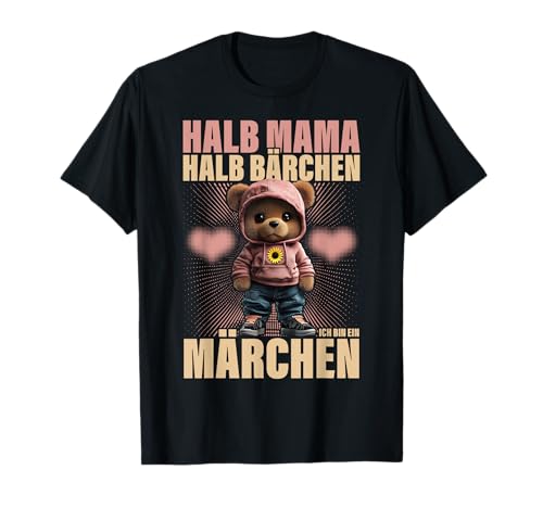 Halb Mama Halb Bärchen Ich Bin Ein Märchen Mamabär T-Shirt von Süßes Mama Bärchen Spruch Outfit Geschenkidee