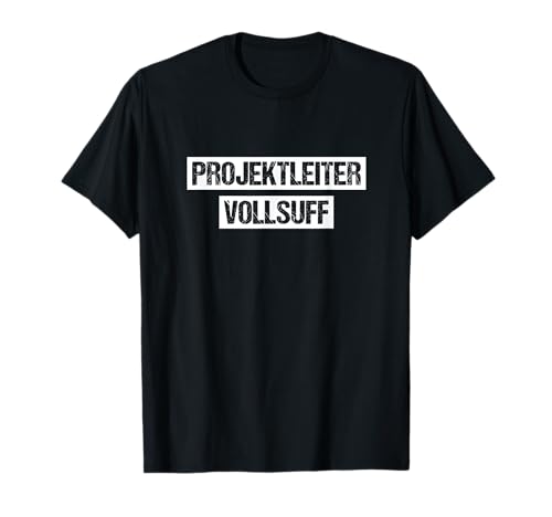 Vollsuff Projektleiter Party Bier Saufen Männer Spaß Urlaub T-Shirt von Suff Alkohol Trinken Fun Gruppenoutfit Partnerlook