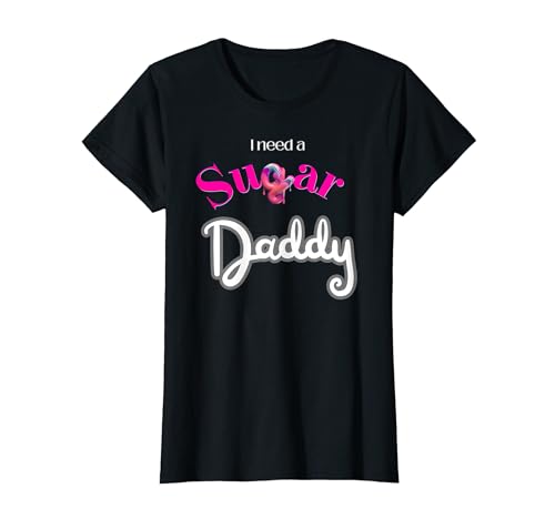 I need a Sugar Daddy Lüstige Sprüche Geschenkidee Damen T-Shirt von Sugar Daddy Love