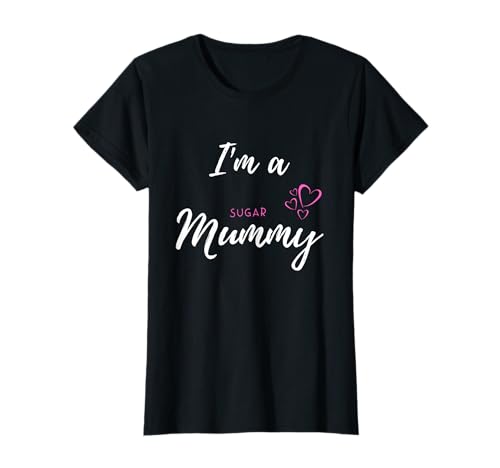 I am a sugar Mommy - Sugar Mummy - Sugar Mom - Sugar Mama T-Shirt von Sugar Mummy Sprüche