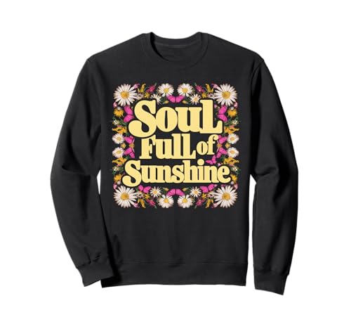 Groovy Floral Soul Full of Sunshine Motivation Love Girl Sweatshirt Groovy Floral Soul Full of Sunshine Motivation Love Girl Sweatshirt von Sunshine Vibes Apparel for Womens Mens