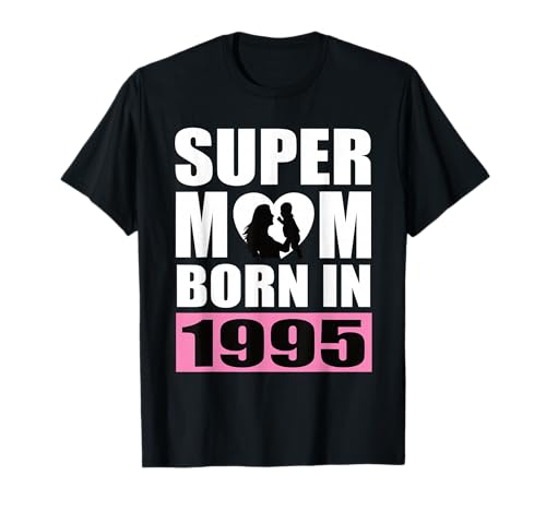 Super Mom Born In 1995 Mama Geburtstag 1995 Geburtstag 1995 T-Shirt Super Mom Born In 1995 Mama Geburtstag 1995 Geburtstag 1995 T-Shirt von Super Mom Born In 1995