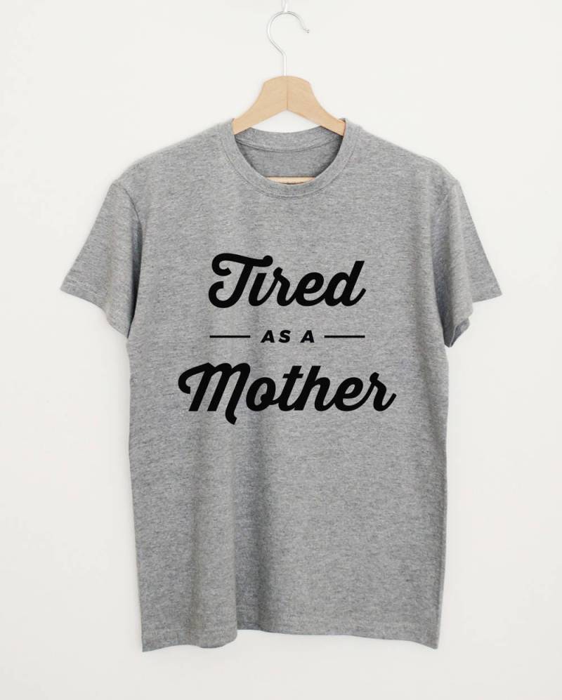 Müde Wie Eine Mutter T-Shirt Lustige Mama Geschenk T-Shirt Mutterschaft Zitat Stilvolle Neue Shirt von SuperPrintShop