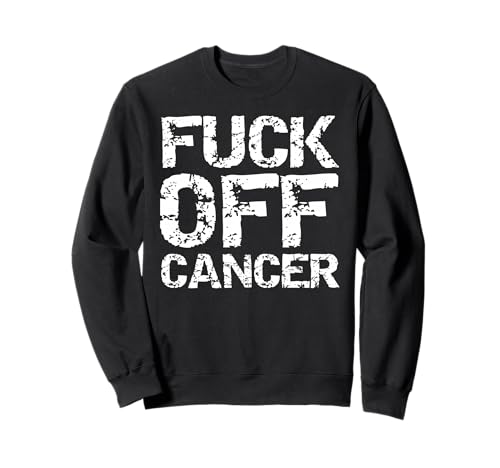Funny Fuck Cancer Quote for Men Fucking Joke Fuck Off Cancer Sweatshirt Funny Fuck Cancer Quote for Men Fucking Joke Fuck Off Cancer Sweatshirt von Support Cancer Awareness Shirts Design Studio