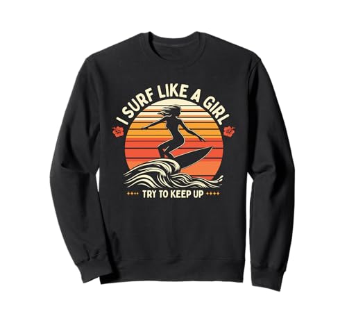 Surfen Surfer I Surf Like A Girl Try to Keep Up Retro Sweatshirt Surfen Surfer I Surf Like A Girl Try to Keep Up Retro Sweatshirt von Surfing Apparel
