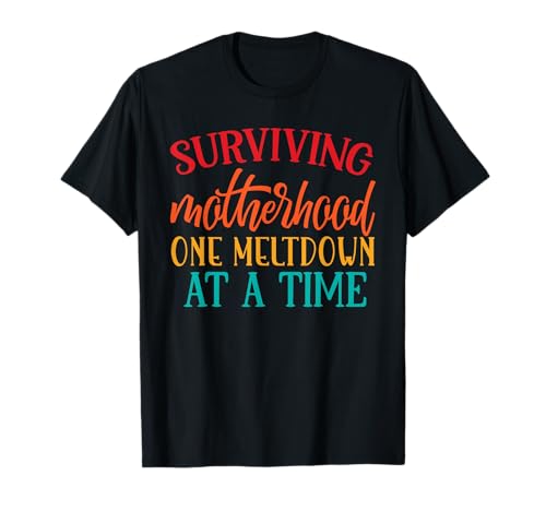 Die Mutterschaft überleben, eine Kernschmelze nach der anderen, Lustige Mama, Schwester T-Shirt von Surviving Motherhood One Meltdown at A Time Funny