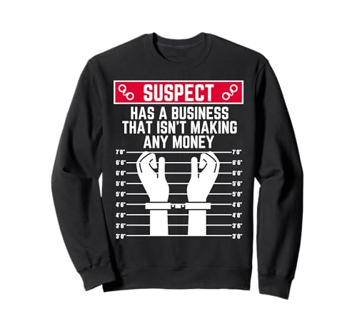 Suspect Has a Business That Doesn't Making Money Men Women Fun Sweatshirt von Suspect Shopp