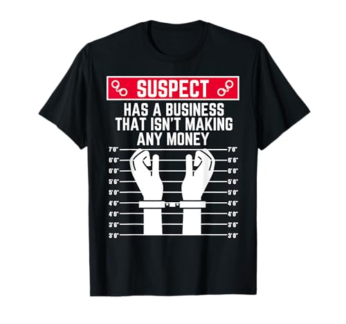 Suspect Has a Business That Doesn't Making Money Men Women Fun T-Shirt von Suspect Shopp