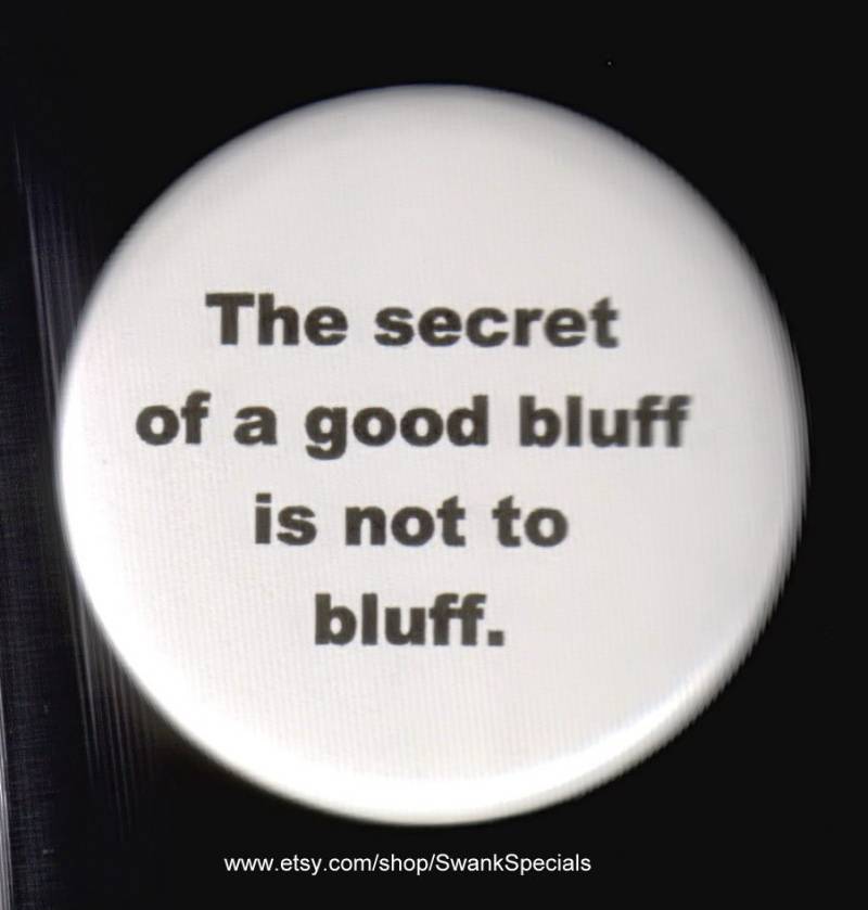 Das Geheimnis Eines Guten Bluffs Ist Nicht Zu Bluffen. Button Oder Magnet von SwankSpecials